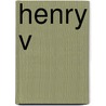 Henry V door Shakespeare William Shakespeare