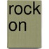 Rock on