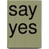 Say Yes