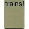 Trains! door Susan E. Goodman