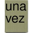 Una Vez