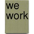 We Work