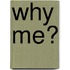 Why Me?