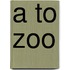 A To Zoo