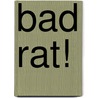 Bad Rat! by Karen Wallace