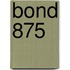 Bond 875
