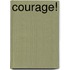 Courage!