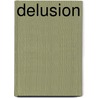Delusion by Laura L. Sullivan