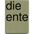 Die Ente