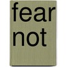 Fear Not by A. Holt