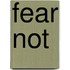 Fear Not