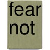 Fear Not by Mrs Barbara Ann Derksen