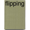 Flipping by Mary A. Ellenton