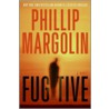 Fugitive door Phillip M. Margolin