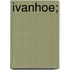 Ivanhoe;