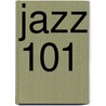 Jazz 101 door John F. Szwed