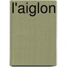 L'Aiglon door Rostand E. Dmond