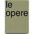 Le Opere