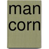 Man Corn by Jacqueline A. Turner