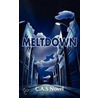 Meltdown by C.A. S. Novel