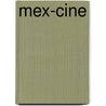 Mex-Cine by Frederick Luis Aldama