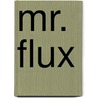 Mr. Flux by Kyo MacLear