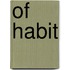 Of Habit