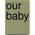 Our Baby