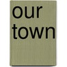 Our Town by etc.