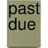 Past Due