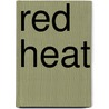 Red Heat door Alex von Tunzelmann