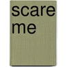 Scare Me door Richard Parker