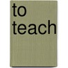 To Teach by William Ayers