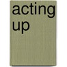 Acting Up door Stephen Nunns