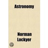 Astronomy by Sir Norman Lockyer