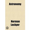 Astronomy door Sir Norman Lockyer