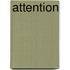 Attention