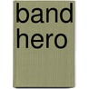 Band Hero door Ronald Cohn