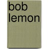 Bob Lemon door Ronald Cohn