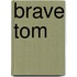 Brave Tom