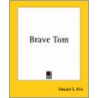 Brave Tom by Edward Sylvester Ellis