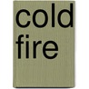Cold Fire door Dean R. Koontz