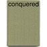 Conquered