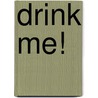 Drink Me! door Matt Walls