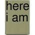 Here I Am