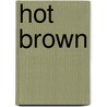 Hot Brown door Ronald Cohn