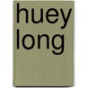 Huey Long door T. Harry Williams
