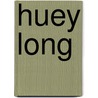 Huey Long by T. Harry Williams