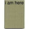 I Am Here door Anouk Van Kampen