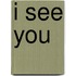 I See You